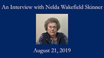 Nelda Wakefield Skinner, Oral History by Nelda Wakefield Skinner and Louise Skinner