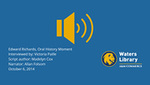 Edward Richards, Oral History Moment by Edward H. Richards, Victoria Paille, Allan Folsom, and Madelyn Cox
